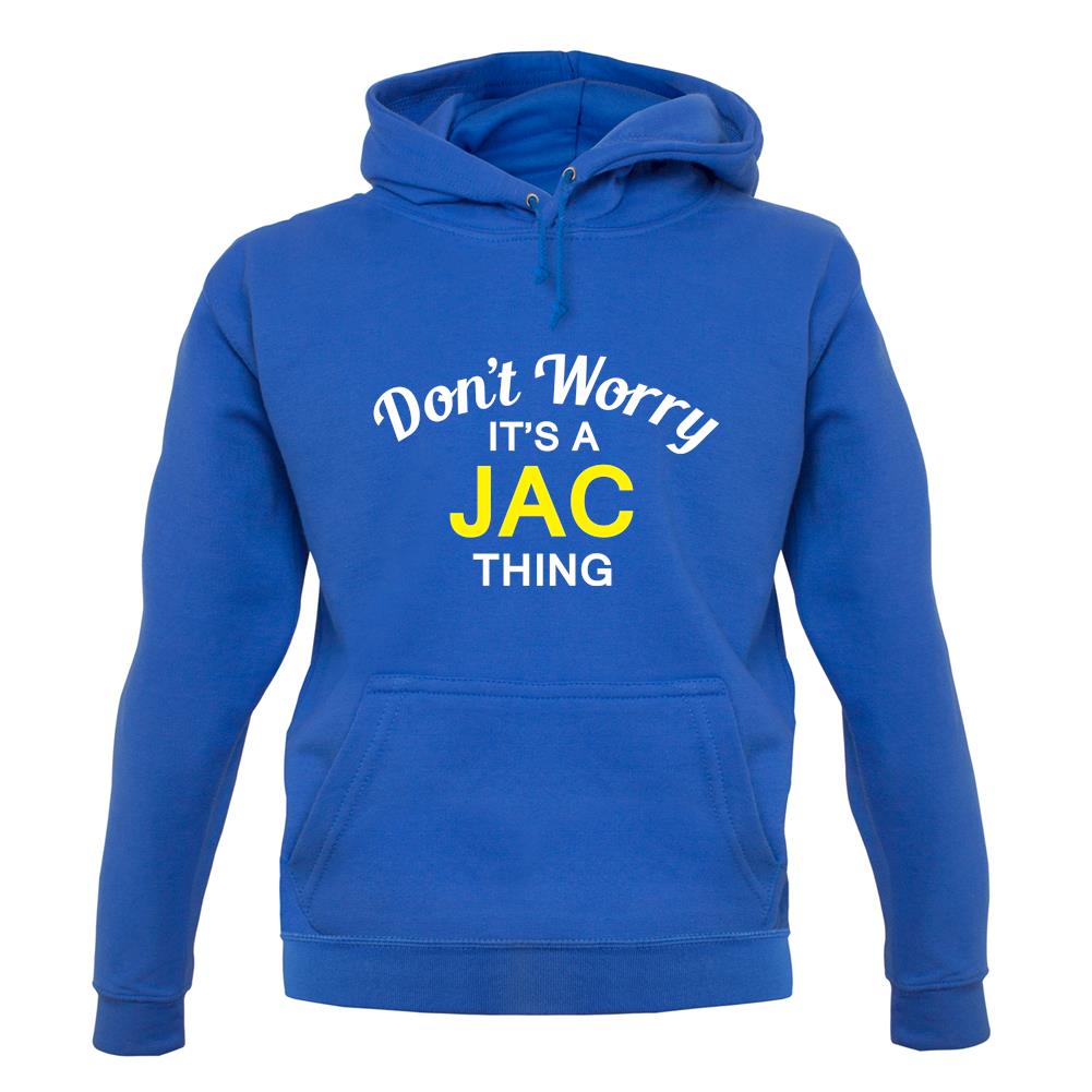 Don't Worry It's a JAC Thing! unisex hoodie Don't Worry It's a JAC Thing! unisex hoodie