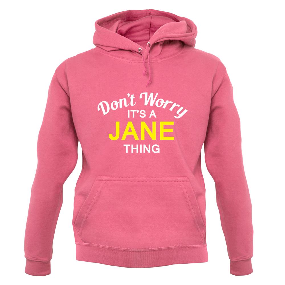 Don't Worry It's a JANE Thing! unisex hoodie Don't Worry It's a JANE Thing! unisex hoodie