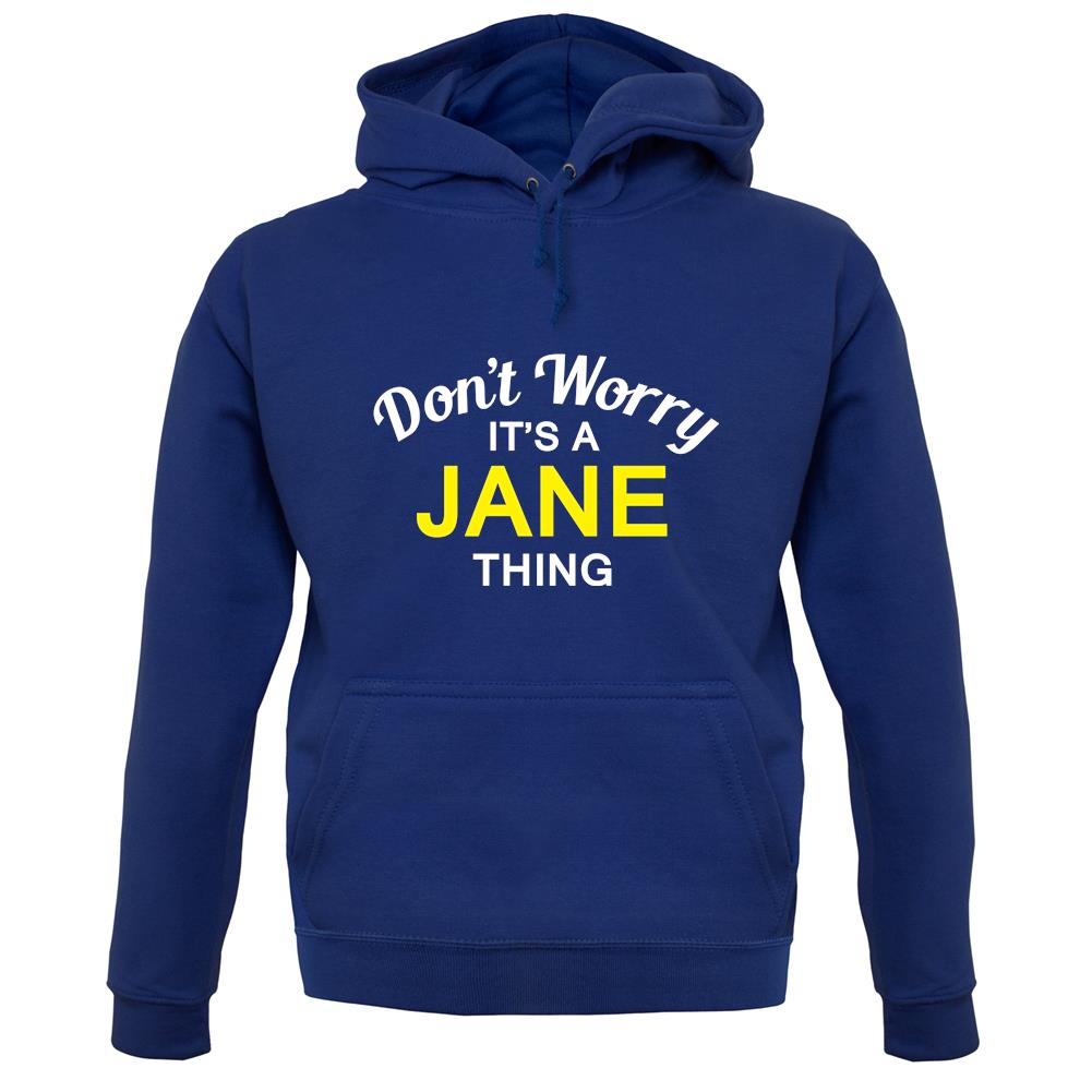 Don't Worry It's a JANE Thing! unisex hoodie Don't Worry It's a JANE Thing! unisex hoodie