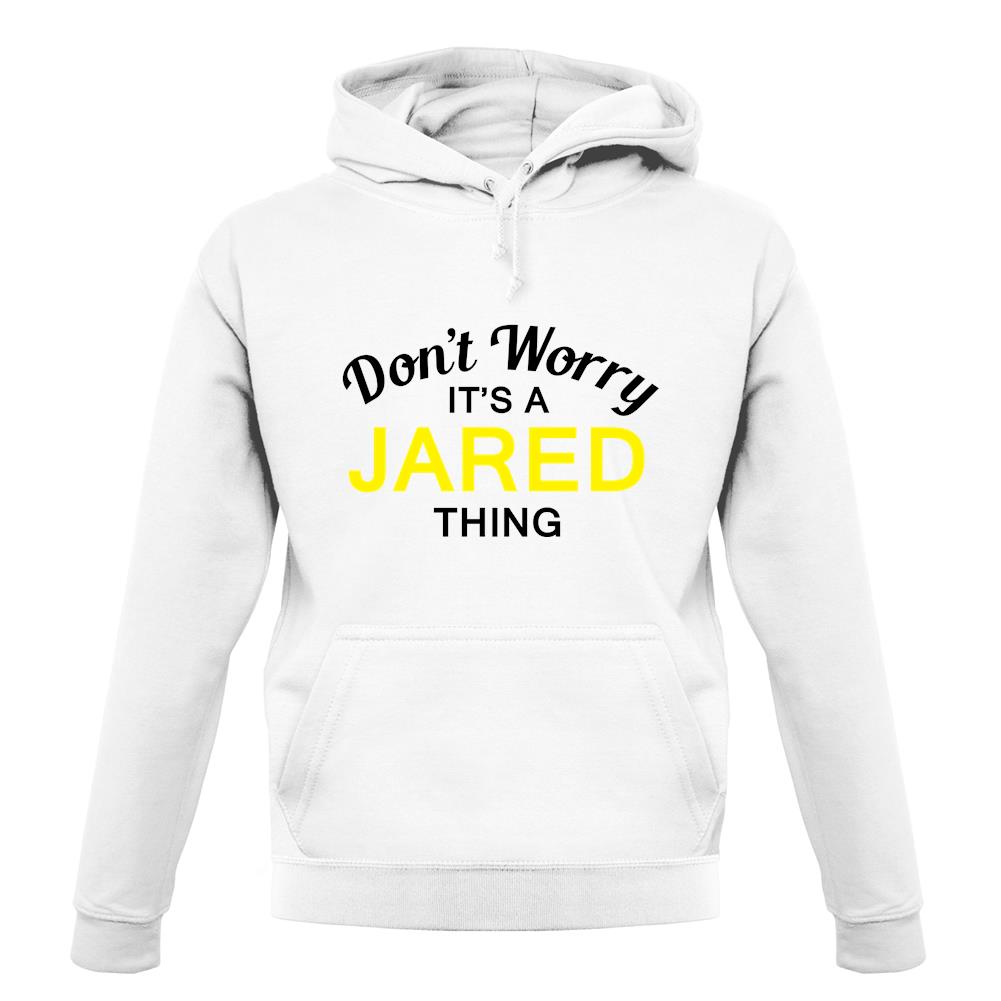 Don't Worry It's a JARED Thing! unisex hoodie Don't Worry It's a JARED Thing! unisex hoodie