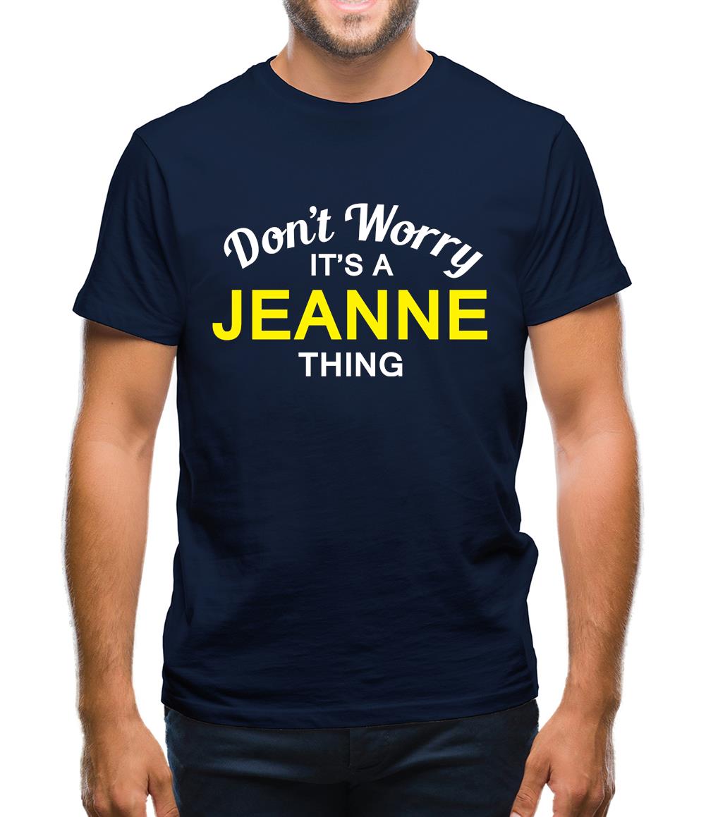 Don't Worry It's a JEANNE Thing! Mens T-Shirt Don't Worry It's a JEANNE Thing! Mens T-Shirt