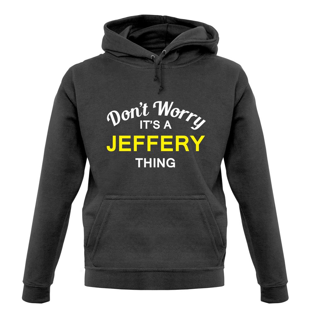 Don't Worry It's a JEFFERY Thing! unisex hoodie Don't Worry It's a JEFFERY Thing! unisex hoodie