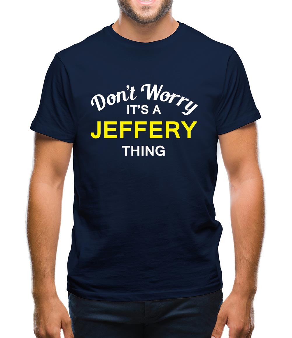 Don't Worry It's a JEFFERY Thing! Mens T-Shirt Don't Worry It's a JEFFERY Thing! Mens T-Shirt