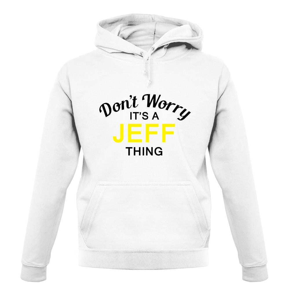 Don't Worry It's a JEFF Thing! unisex hoodie Don't Worry It's a JEFF Thing! unisex hoodie