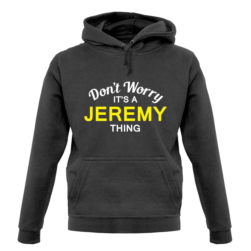 Don't Worry It's a JEREMY Thing! unisex hoodie Don't Worry It's a JEREMY Thing! unisex hoodie