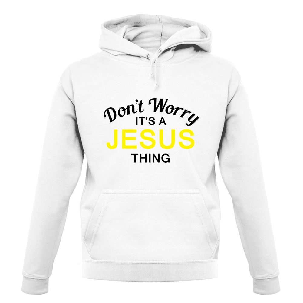 Don't Worry It's a JESUS Thing! unisex hoodie Don't Worry It's a JESUS Thing! unisex hoodie
