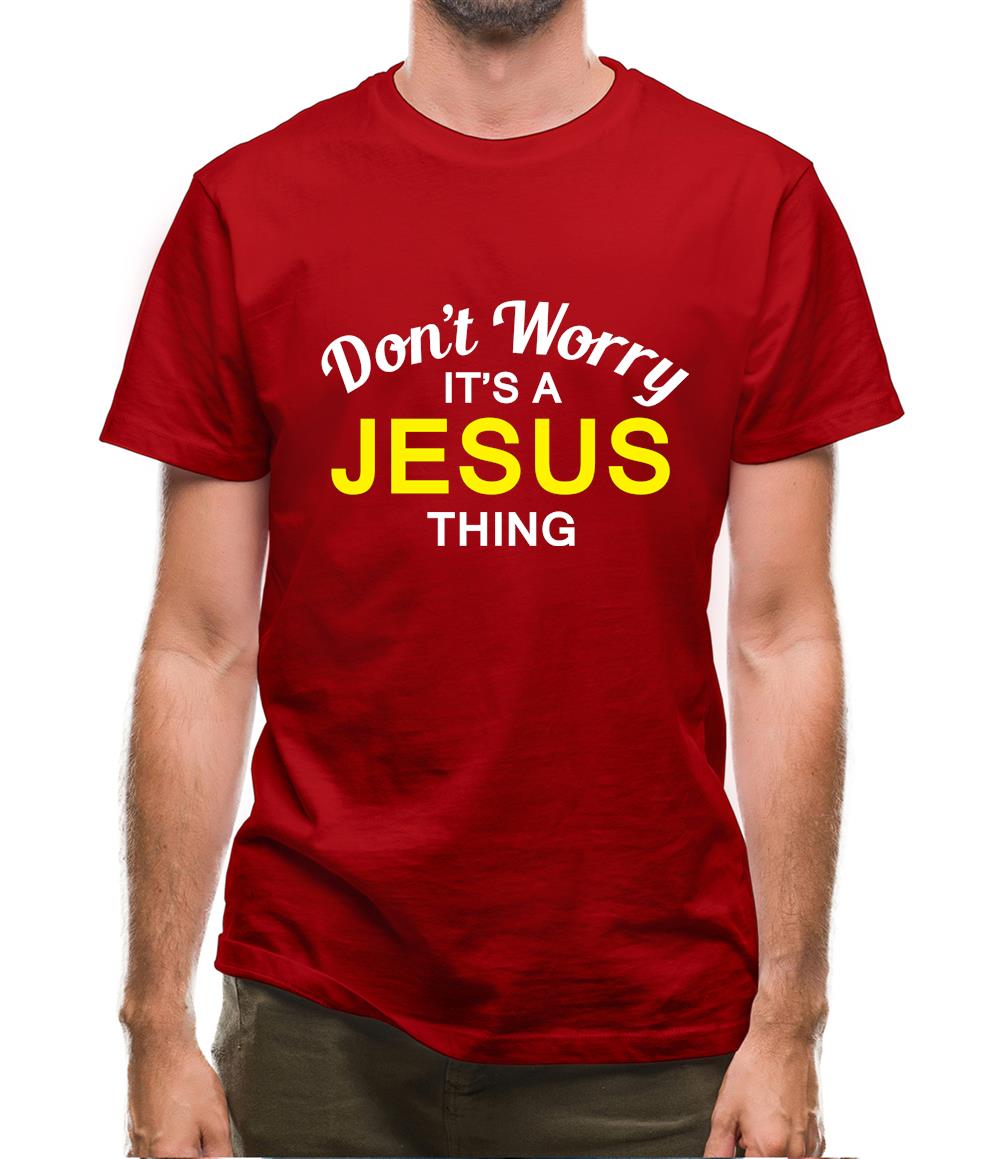 Don't Worry It's a JESUS Thing! Mens T-Shirt Don't Worry It's a JESUS Thing! Mens T-Shirt