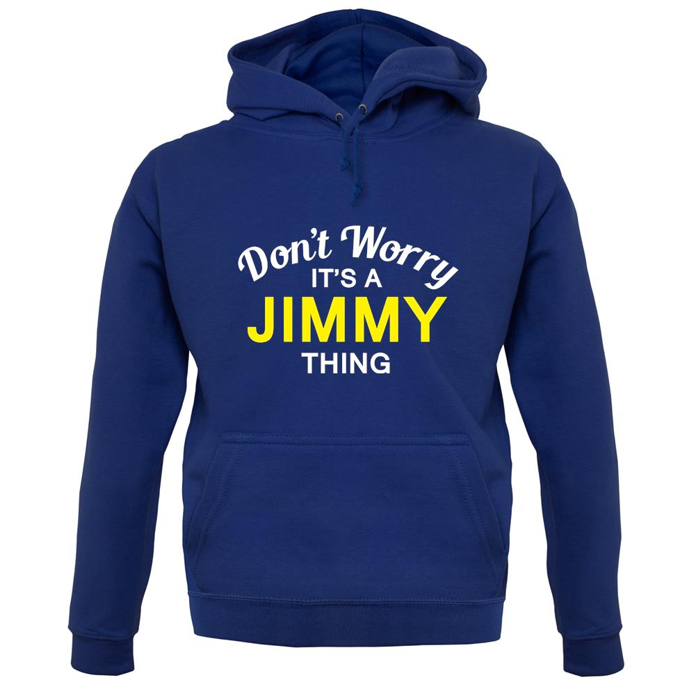 Don't Worry It's a JIMMY Thing! unisex hoodie Don't Worry It's a JIMMY Thing! unisex hoodie
