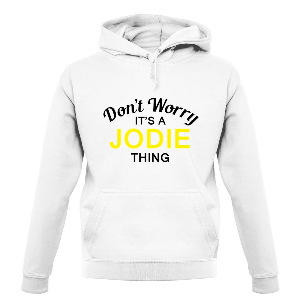 Don't Worry It's a JODIE Thing! unisex hoodie Don't Worry It's a JODIE Thing! unisex hoodie