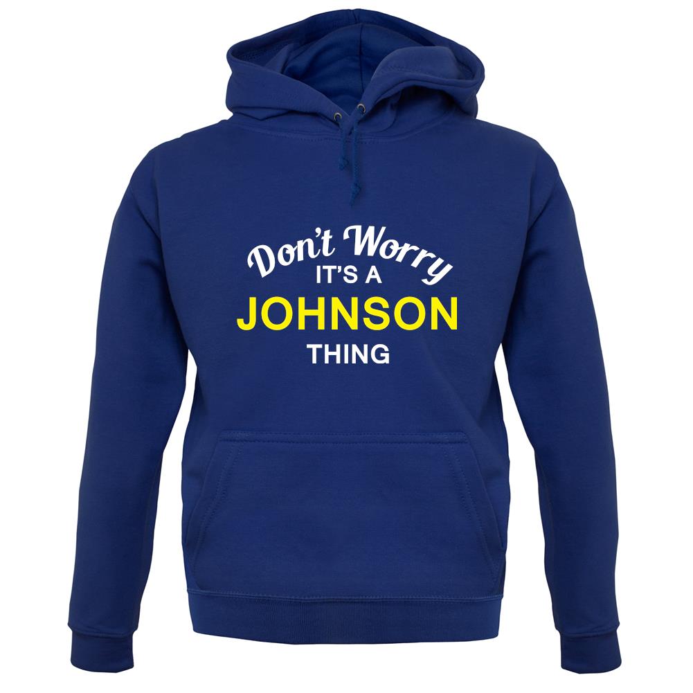 Don't Worry It's a JOHNSON Thing! unisex hoodie Don't Worry It's a JOHNSON Thing! unisex hoodie