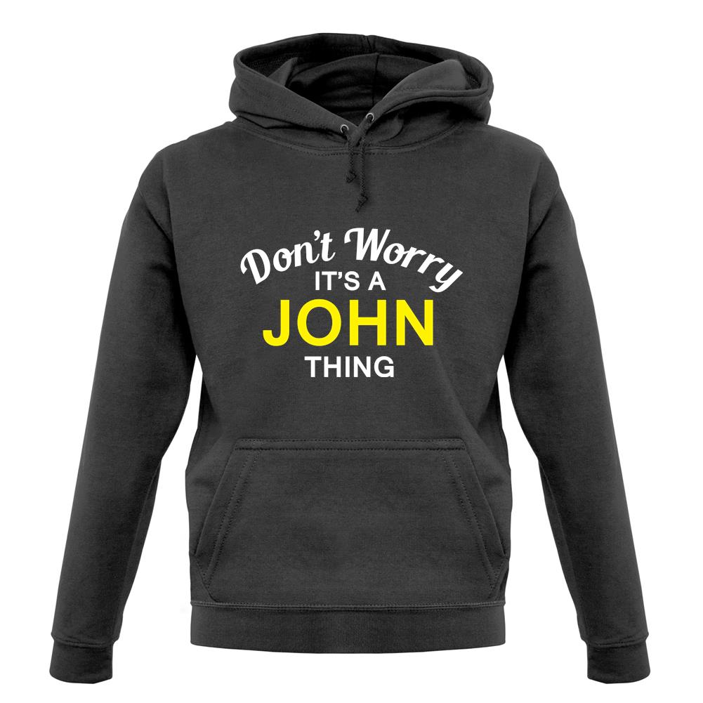 Don't Worry It's a JOHN Thing! unisex hoodie Don't Worry It's a JOHN Thing! unisex hoodie