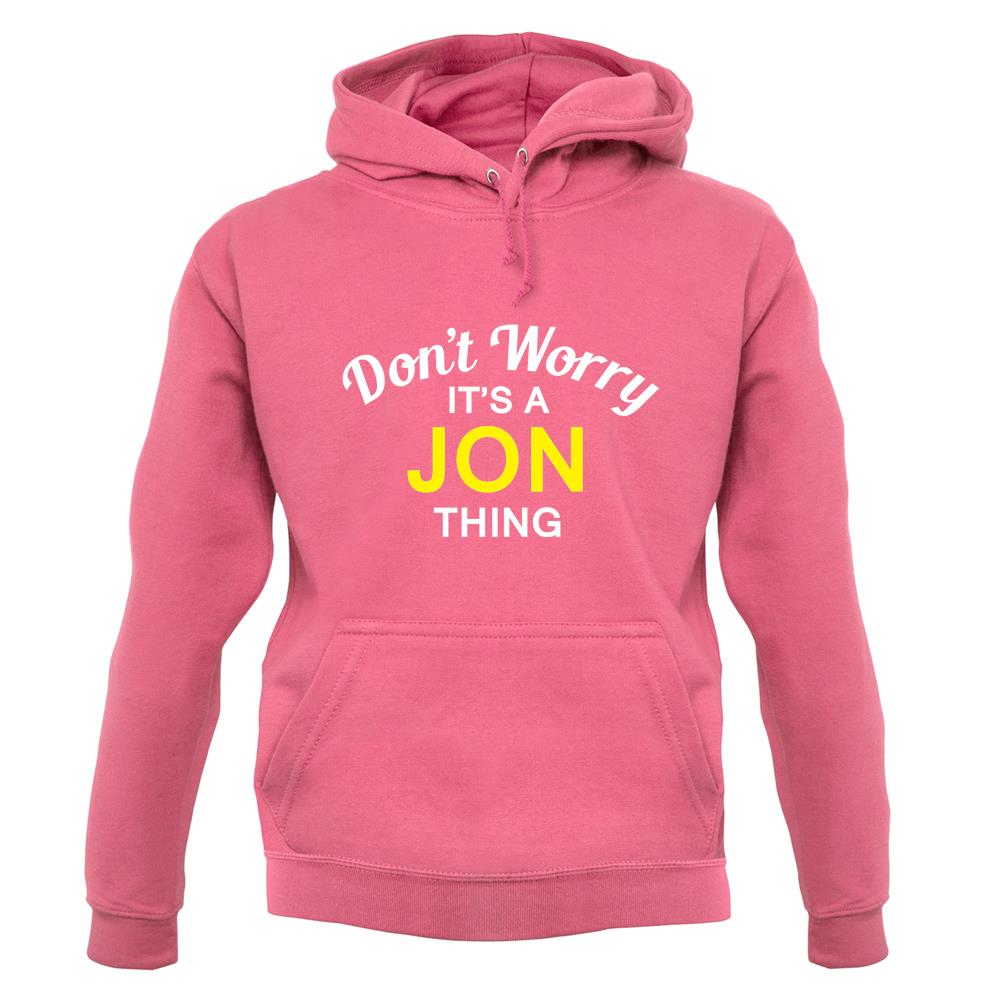 Don't Worry It's a JON Thing! unisex hoodie Don't Worry It's a JON Thing! unisex hoodie