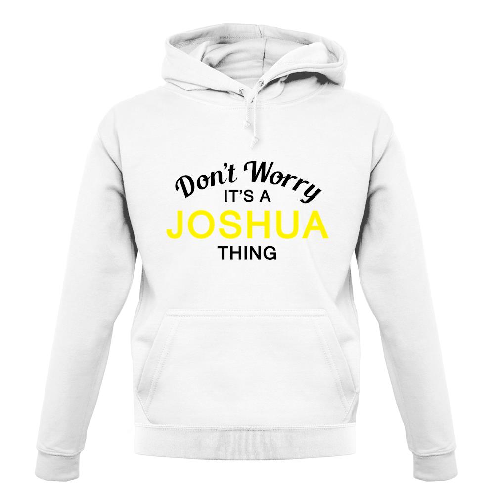Don't Worry It's a JOSHUA Thing! unisex hoodie Don't Worry It's a JOSHUA Thing! unisex hoodie