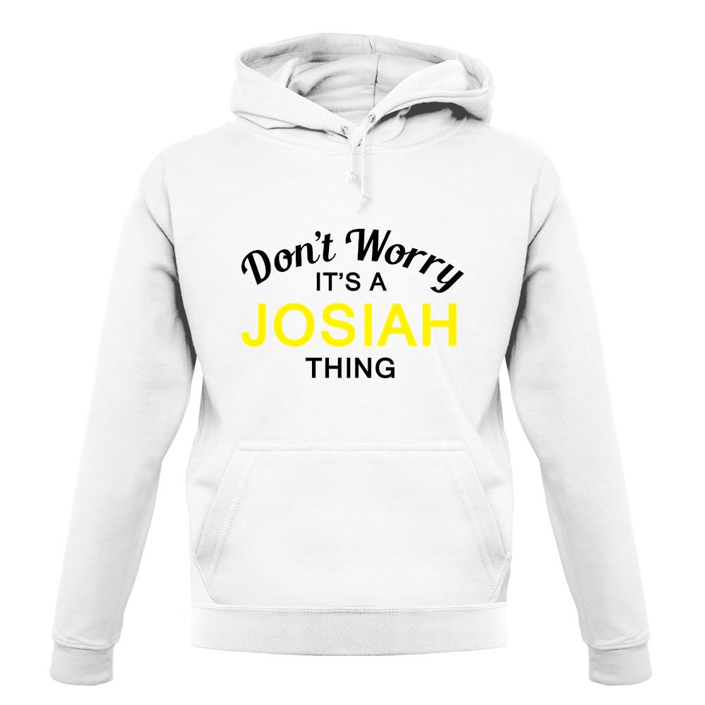 Don't Worry It's a JOSIAH Thing! unisex hoodie Don't Worry It's a JOSIAH Thing! unisex hoodie
