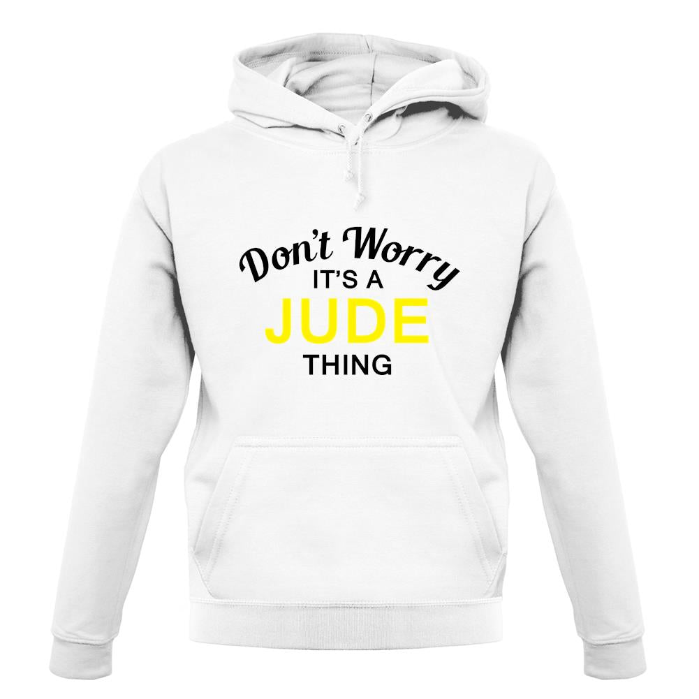 Don't Worry It's a JUDE Thing! unisex hoodie Don't Worry It's a JUDE Thing! unisex hoodie