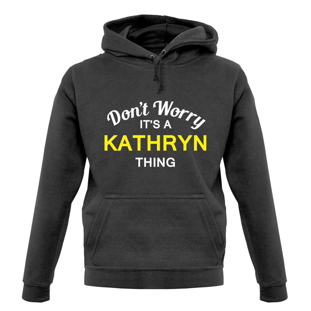 Don't Worry It's a KATHRYN Thing! unisex hoodie Don't Worry It's a KATHRYN Thing! unisex hoodie