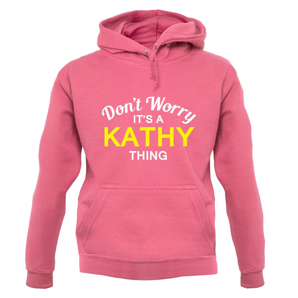 Don't Worry It's a KATHY Thing! unisex hoodie Don't Worry It's a KATHY Thing! unisex hoodie