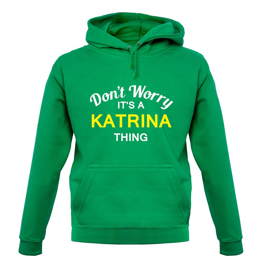 Don't Worry It's a KATRINA Thing! unisex hoodie Don't Worry It's a KATRINA Thing! unisex hoodie