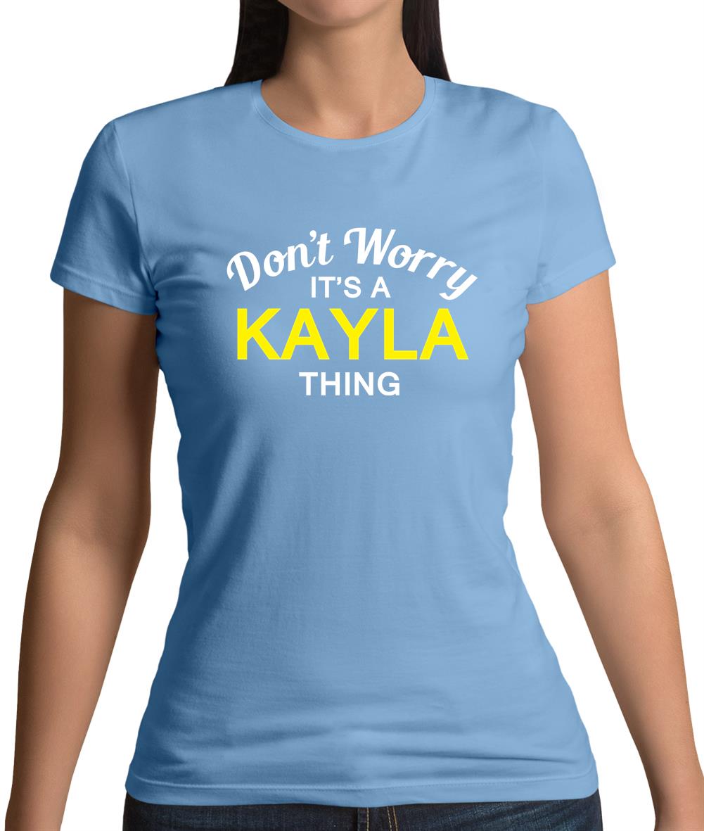 Don't Worry It's a KAYLA Thing! Womens T-Shirt Don't Worry It's a KAYLA Thing! Womens T-Shirt