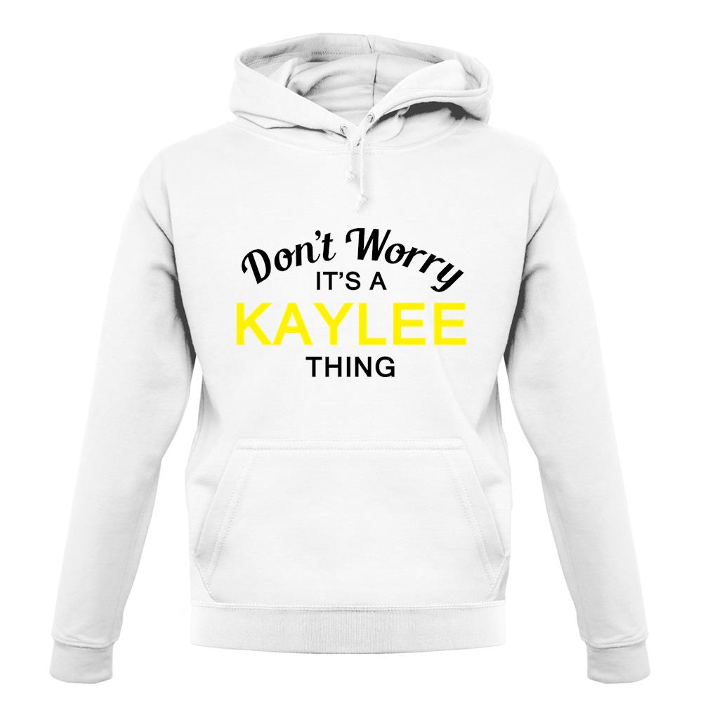Don't Worry It's a KAYLEE Thing! unisex hoodie Don't Worry It's a KAYLEE Thing! unisex hoodie