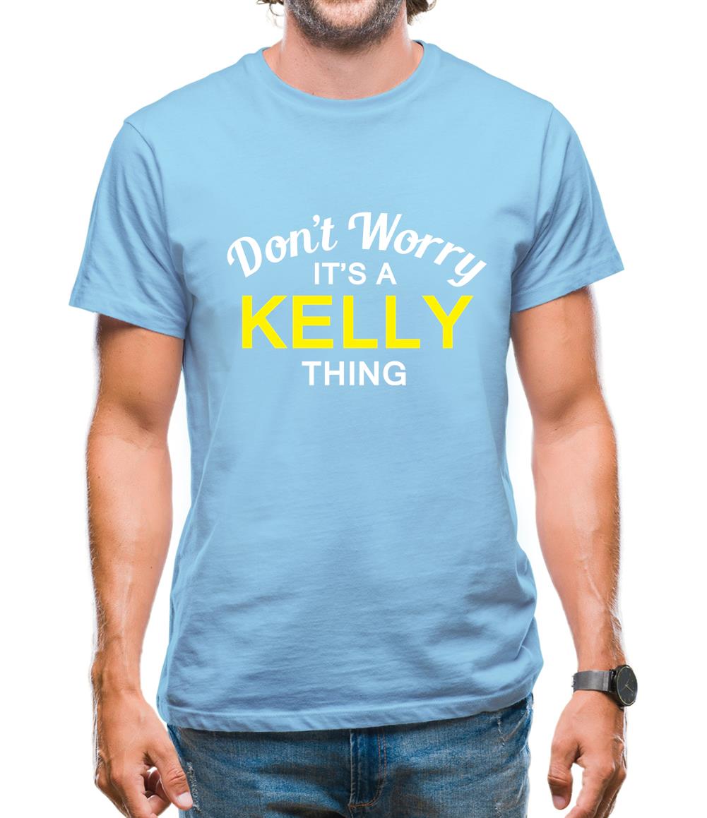 Don't Worry It's a KELLY Thing! Mens T-Shirt Don't Worry It's a KELLY Thing! Mens T-Shirt