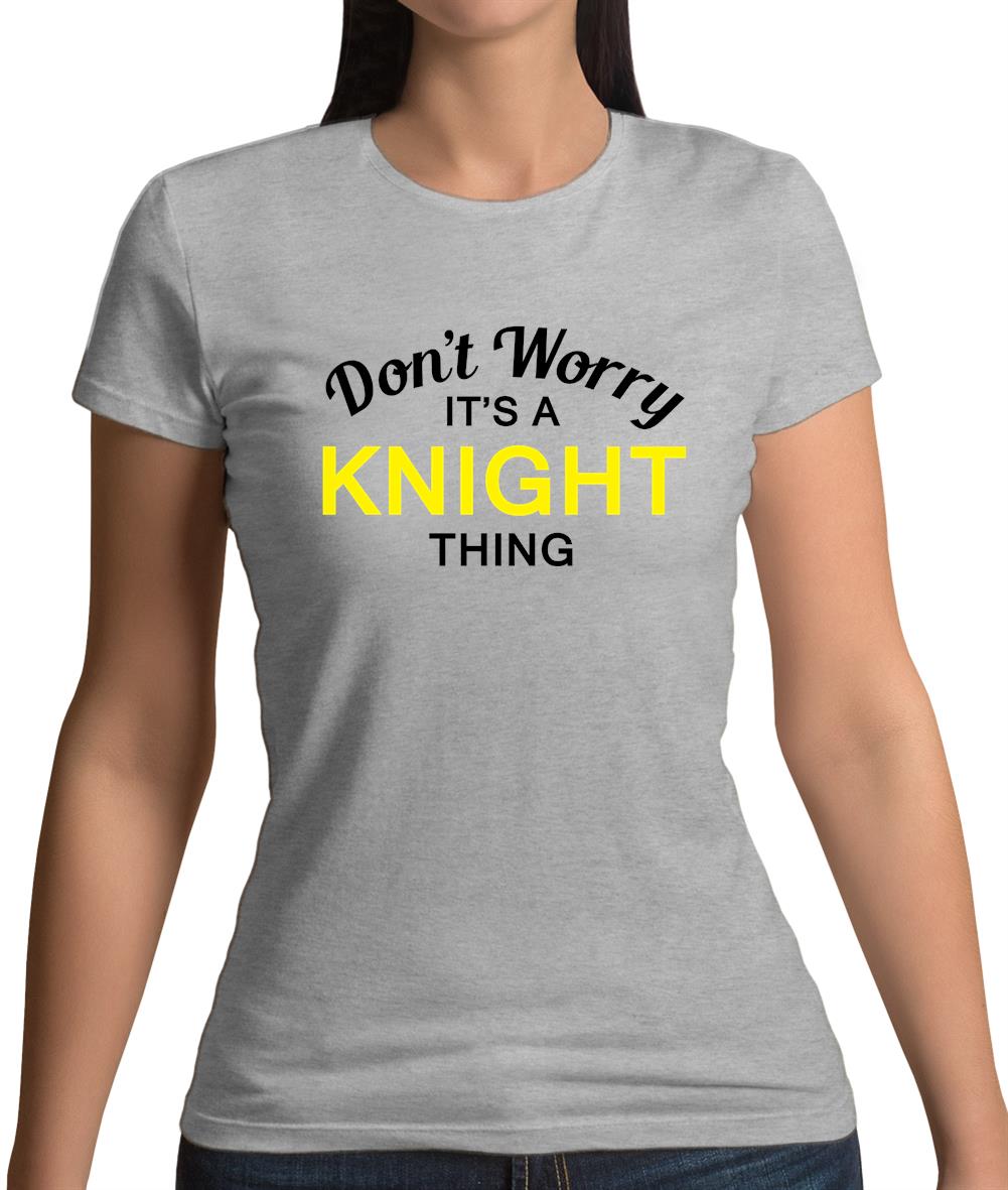 Don't Worry It's a KNIGHT Thing! Womens T-Shirt Don't Worry It's a KNIGHT Thing! Womens T-Shirt