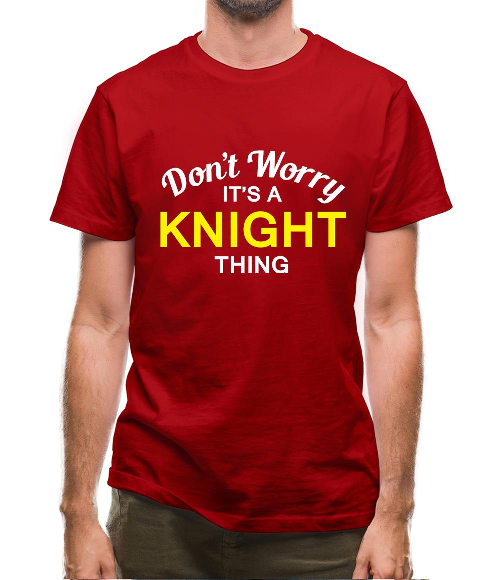 Don't Worry It's a KNIGHT Thing! Mens T-Shirt Don't Worry It's a KNIGHT Thing! Mens T-Shirt