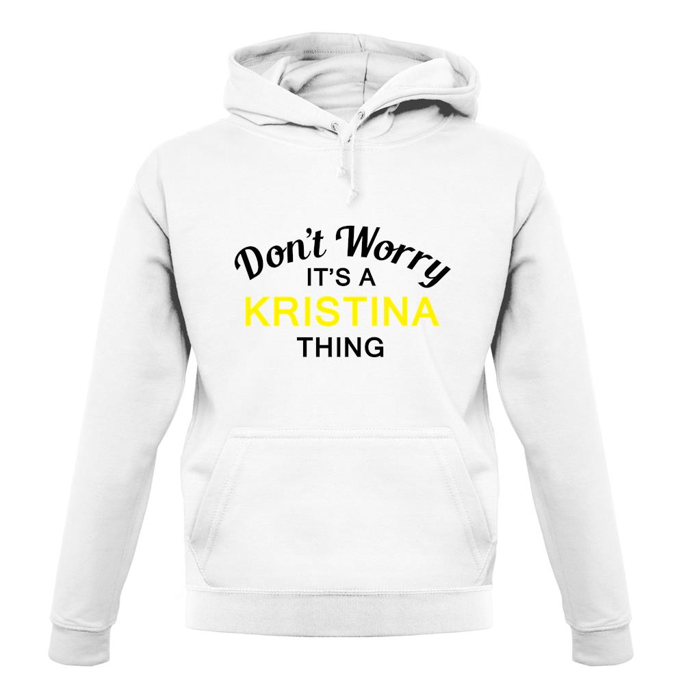 Don't Worry It's a KRISTINA Thing! unisex hoodie Don't Worry It's a KRISTINA Thing! unisex hoodie