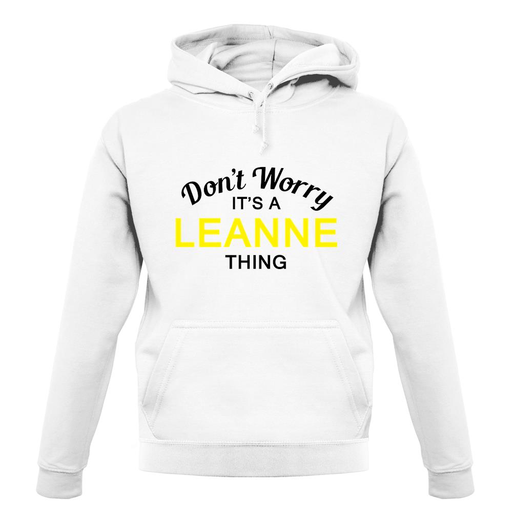 Don't Worry It's a LEANNE Thing! unisex hoodie Don't Worry It's a LEANNE Thing! unisex hoodie