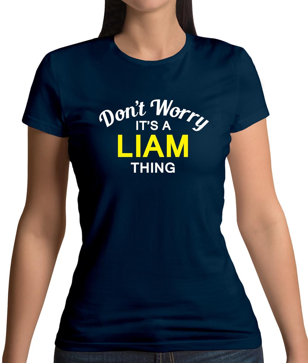 Don't Worry It's a LIAM Thing! Womens T-Shirt Don't Worry It's a LIAM Thing! Womens T-Shirt