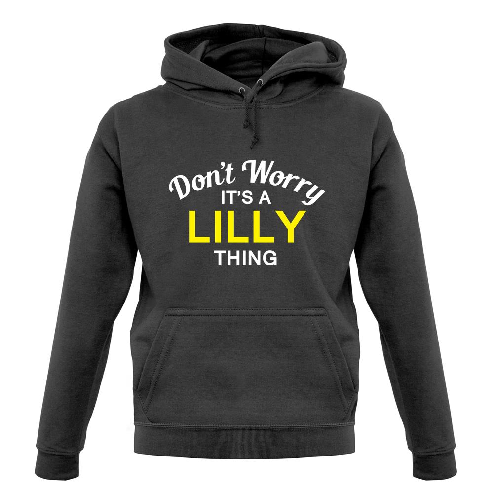 Don't Worry It's a LILLY Thing! unisex hoodie Don't Worry It's a LILLY Thing! unisex hoodie