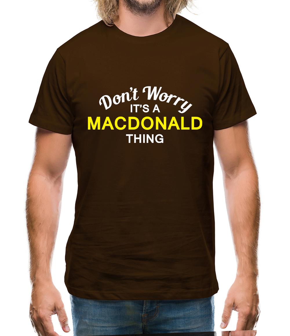 Don't Worry It's a MACDONALD Thing! Mens T-Shirt Don't Worry It's a MACDONALD Thing! Mens T-Shirt