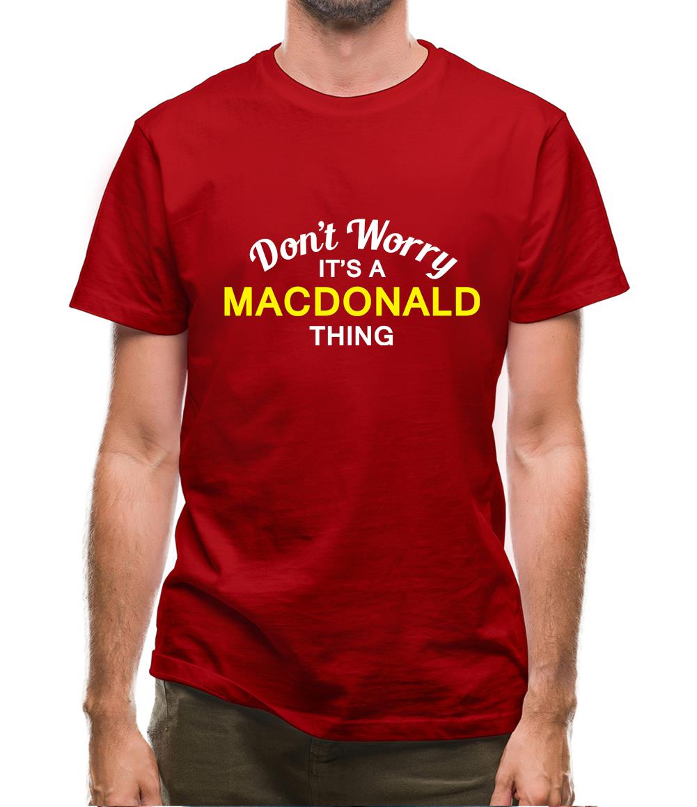 Don't Worry It's a MACDONALD Thing! Mens T-Shirt Don't Worry It's a MACDONALD Thing! Mens T-Shirt