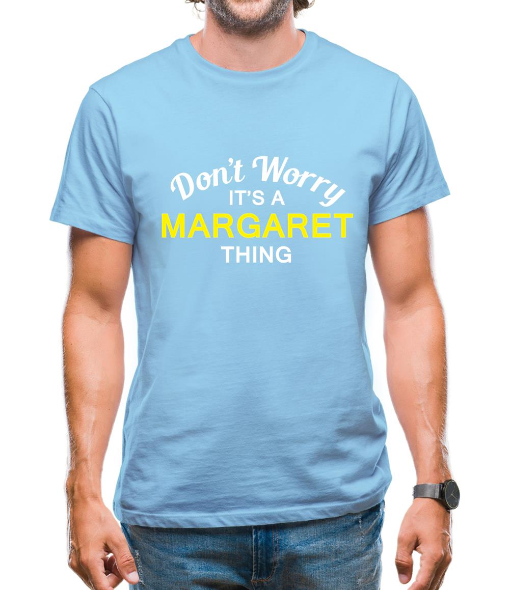 Don't Worry It's a MARGARET Thing! Mens T-Shirt Don't Worry It's a MARGARET Thing! Mens T-Shirt