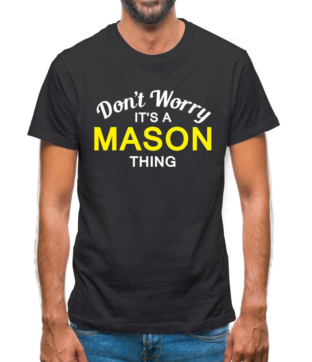 Don't Worry It's a MASON Thing! Mens T-Shirt Don't Worry It's a MASON Thing! Mens T-Shirt