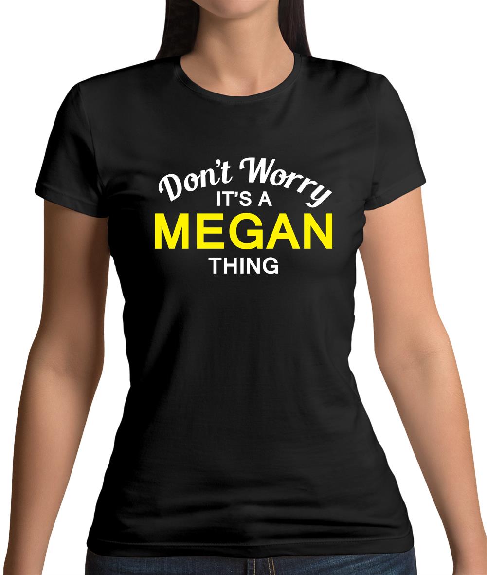 Don't Worry It's a MEGAN Thing! Womens T-Shirt Don't Worry It's a MEGAN Thing! Womens T-Shirt