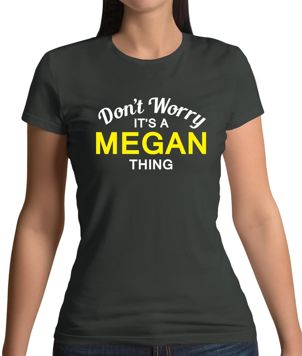 Don't Worry It's a MEGAN Thing! Womens T-Shirt Don't Worry It's a MEGAN Thing! Womens T-Shirt