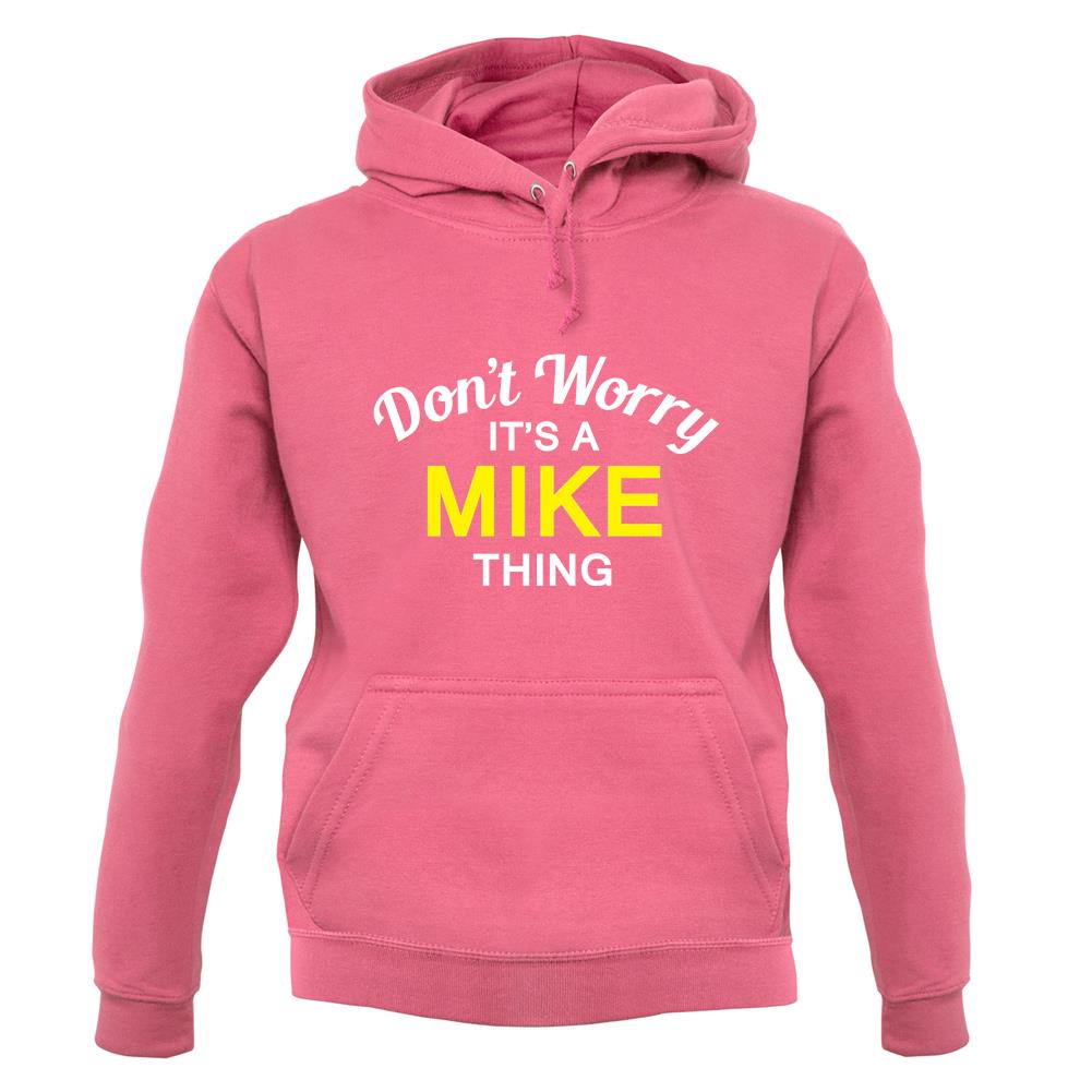 Don't Worry It's a MIKE Thing! unisex hoodie Don't Worry It's a MIKE Thing! unisex hoodie