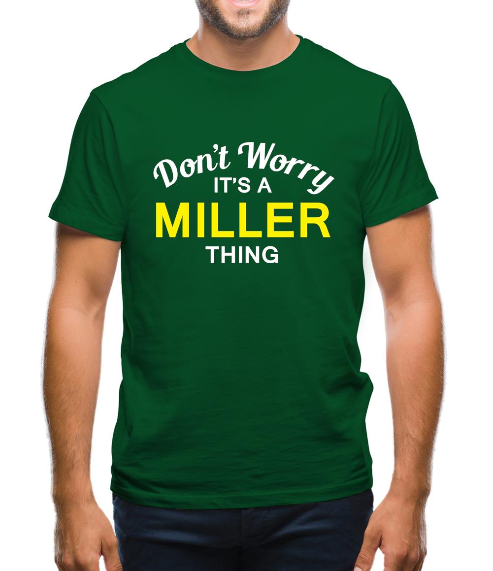 Don't Worry It's a MILLER Thing! Mens T-Shirt Don't Worry It's a MILLER Thing! Mens T-Shirt