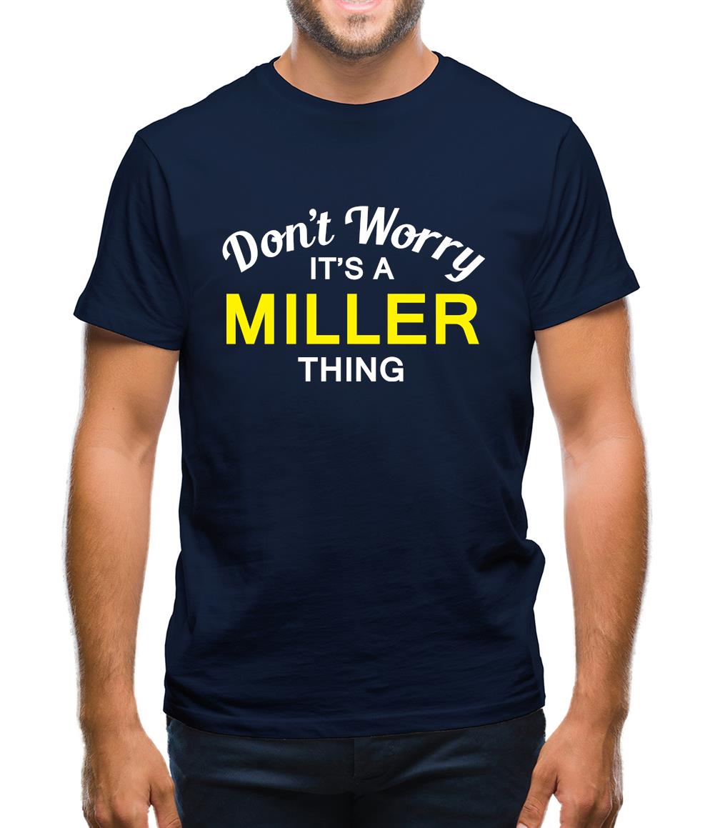 Don't Worry It's a MILLER Thing! Mens T-Shirt Don't Worry It's a MILLER Thing! Mens T-Shirt