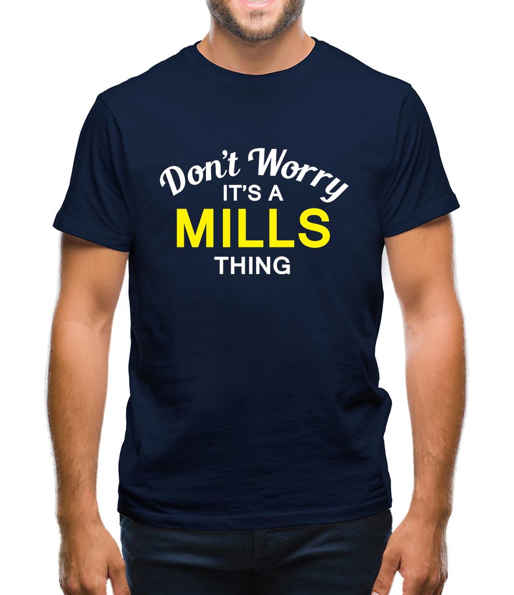 Don't Worry It's a MILLS Thing! Mens T-Shirt Don't Worry It's a MILLS Thing! Mens T-Shirt