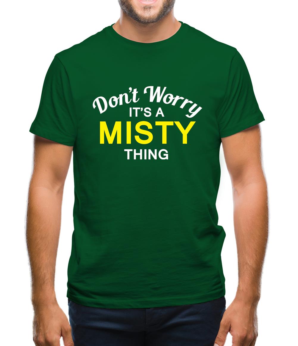 Don't Worry It's a MISTY Thing! Mens T-Shirt Don't Worry It's a MISTY Thing! Mens T-Shirt