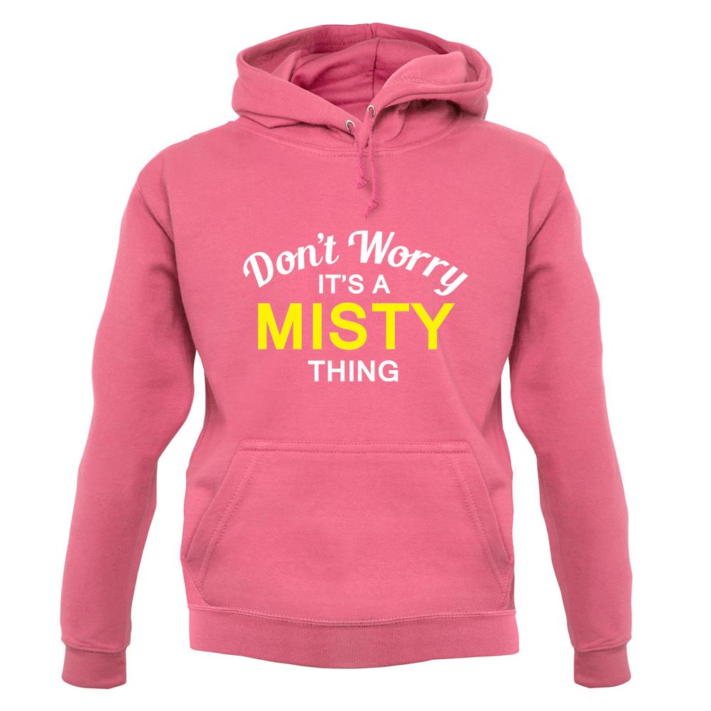 Don't Worry It's a MISTY Thing! unisex hoodie Don't Worry It's a MISTY Thing! unisex hoodie