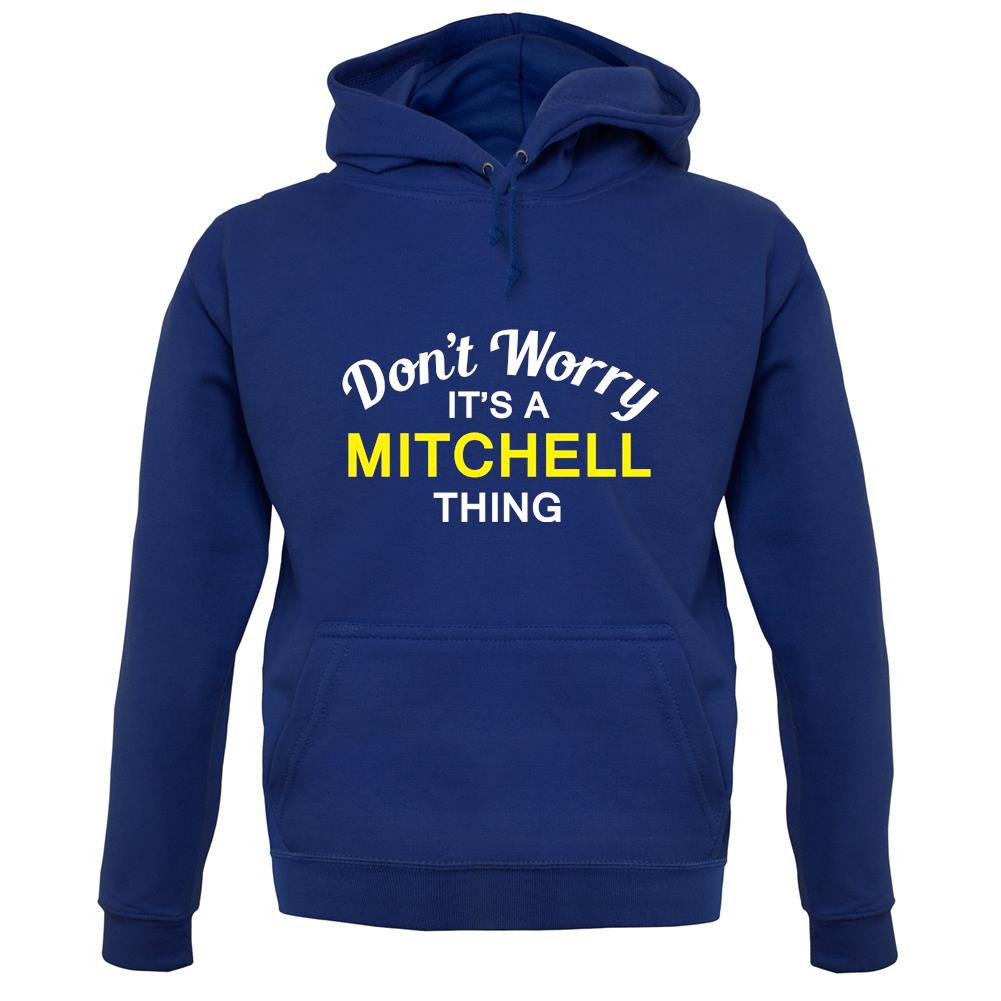 Don't Worry It's a MITCHELL Thing! unisex hoodie Don't Worry It's a MITCHELL Thing! unisex hoodie
