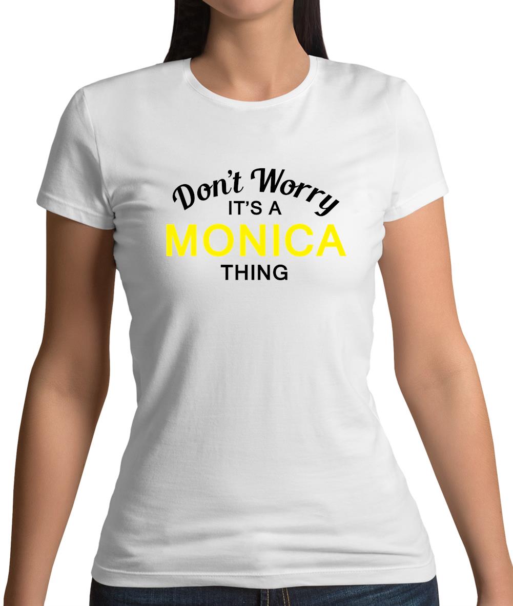 Don't Worry It's a MONICA Thing! Womens T-Shirt Don't Worry It's a MONICA Thing! Womens T-Shirt