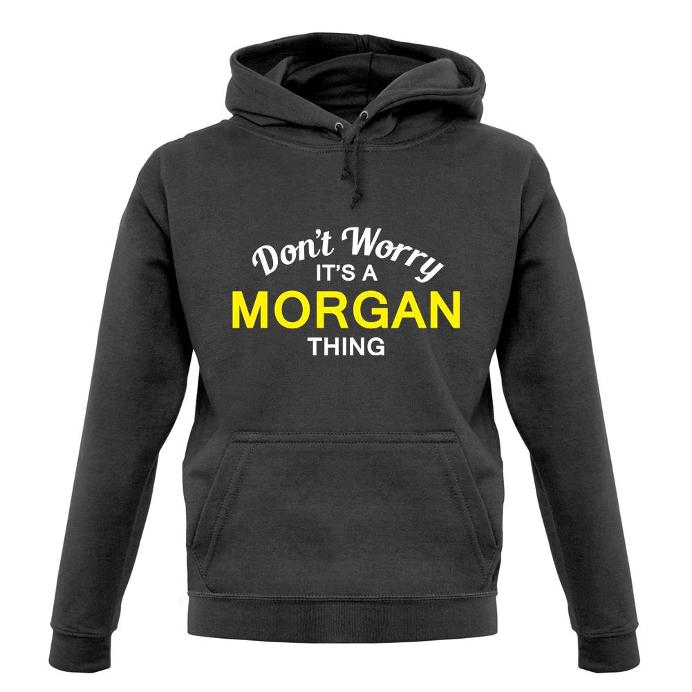 Don't Worry It's a MORGAN Thing! unisex hoodie Don't Worry It's a MORGAN Thing! unisex hoodie