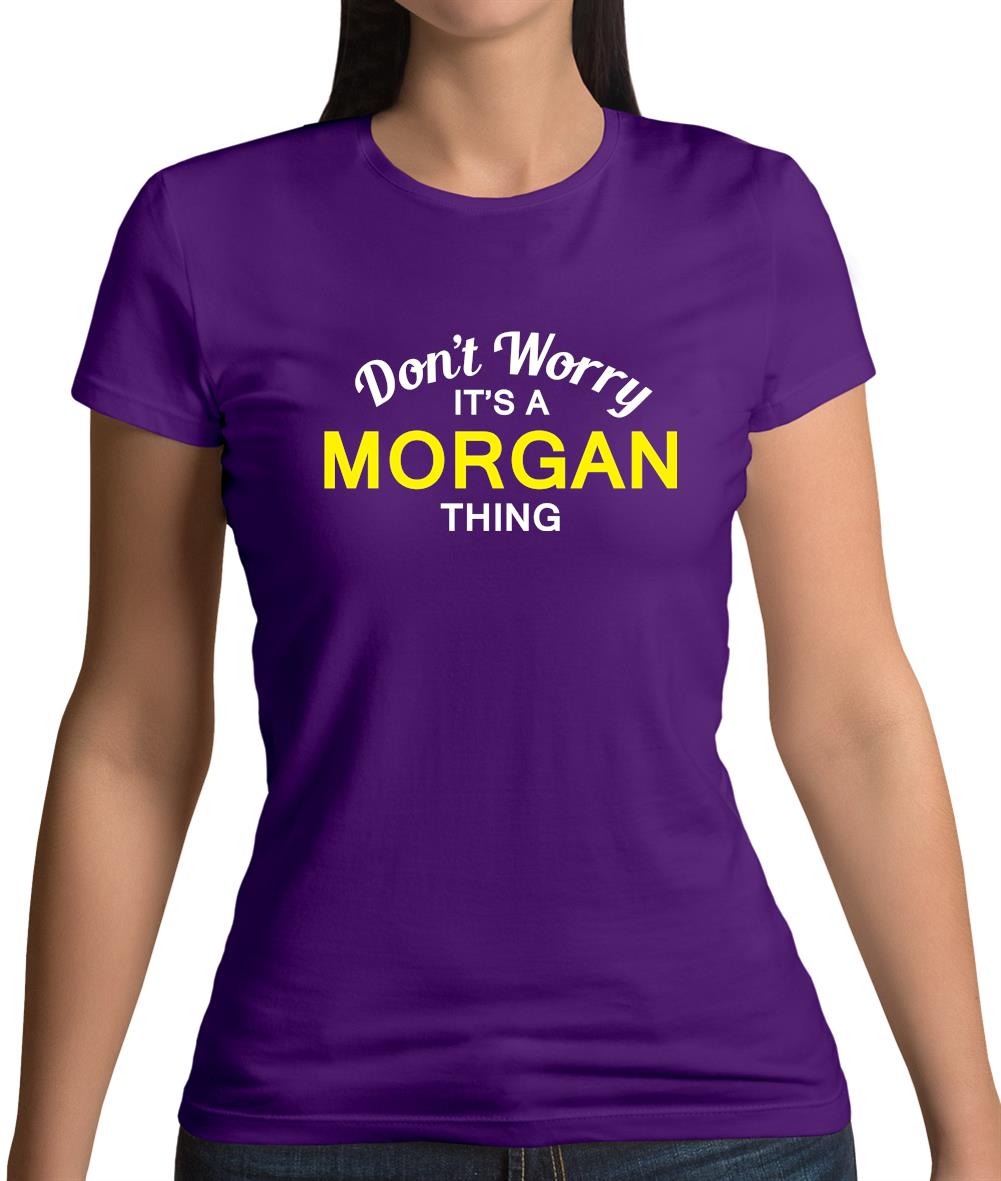 Don't Worry It's a MORGAN Thing! Womens T-Shirt Don't Worry It's a MORGAN Thing! Womens T-Shirt
