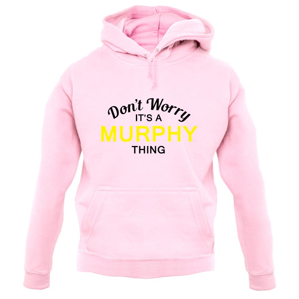 Don't Worry It's a MURPHY Thing! unisex hoodie Don't Worry It's a MURPHY Thing! unisex hoodie