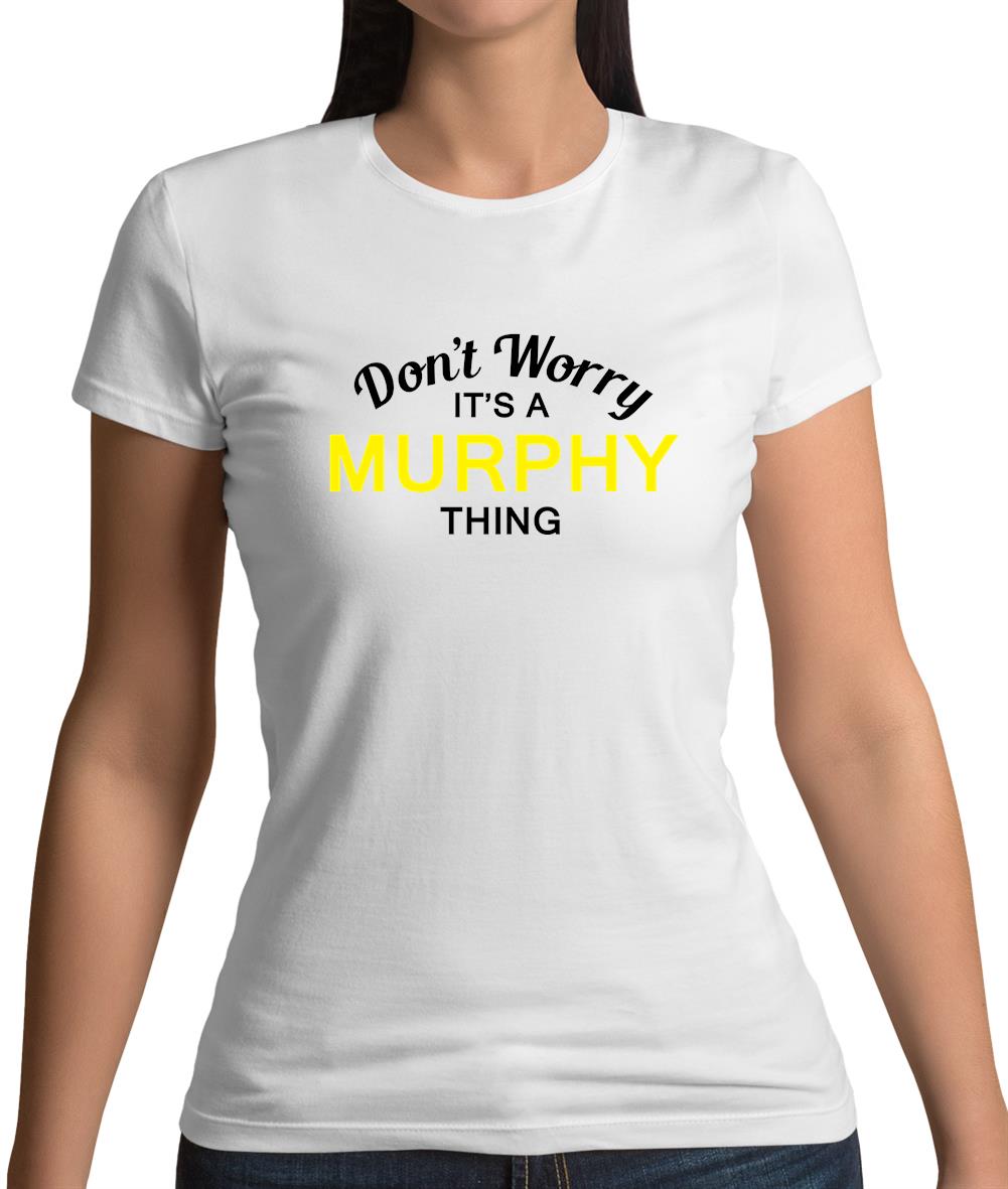 Don't Worry It's a MURPHY Thing! Womens T-Shirt Don't Worry It's a MURPHY Thing! Womens T-Shirt