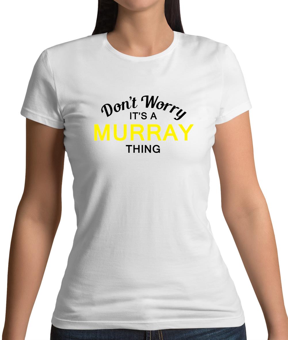 Don't Worry It's a MURRAY Thing! Womens T-Shirt Don't Worry It's a MURRAY Thing! Womens T-Shirt